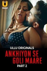 Ankhiyon Se Goli Maare (2025) Part 2 Ullu Web Series